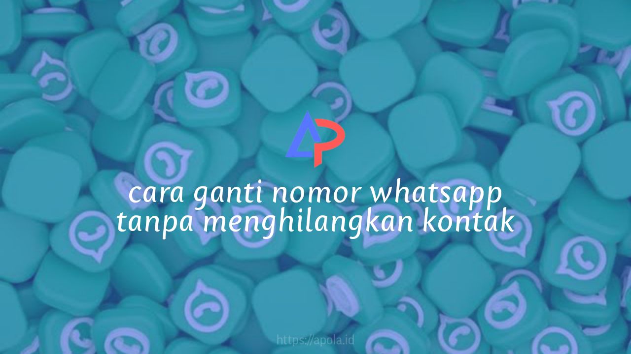 cara ganti nomor whatsapp tanpa menghilangkan kontak