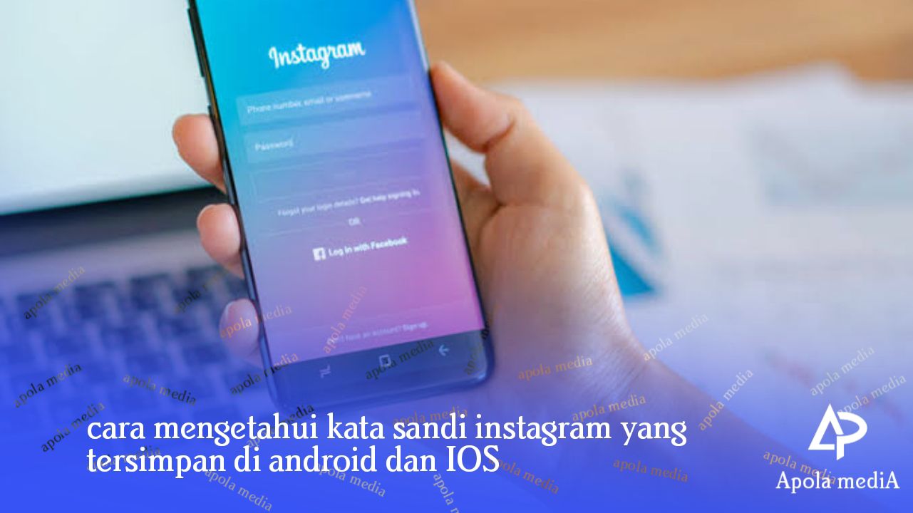 Cara Melihat Kata Sandi Instagram Kita Sendiri Di Android Dan iPhone Dengan Mudah