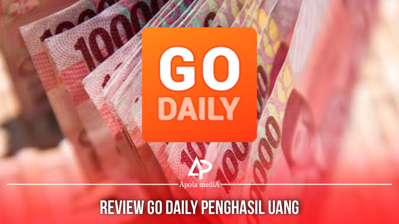 Review Aplikasi Go Daily Penghasil Uang Terbaru 2021 Terbukti Membayar?