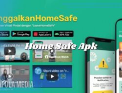 Home Safe Apk Terbaru 2022, Penjelasan Dan Link Downloadnya